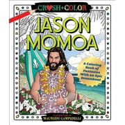 MAURIZIO CAMPIDELLI Crush and Color: Jason Momoa: A Coloring Book of Fantasies With an Epic Dreamboat