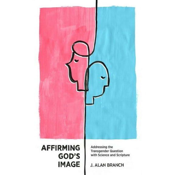 Affirming God's Image: Addressing the Transgender Question with Science and Scripture, (Paperback)