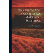 ... Una Visita Agli Ossari Di San Martino E Solferino (Paperback)