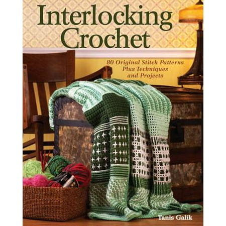 Cover Crochet Pattern - Interlocking Crochet : 80 Original Stitch Patterns Plus Techniques and Projects