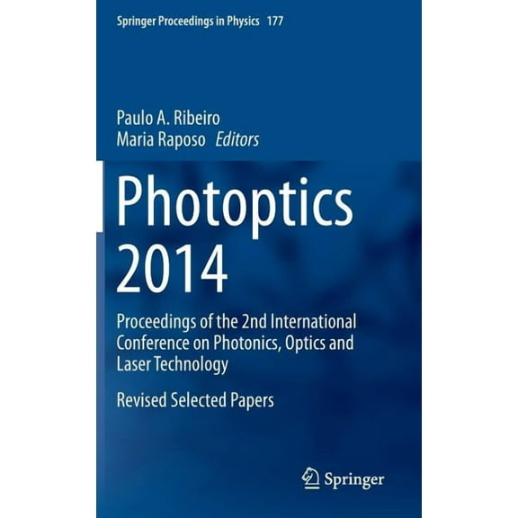 Springer Proceedings in Physics Photoptics 2014: Proceedings of the 2nd International Conference on Photonics, Optics and Laser Technology Revised Selec, Book 177, (Hardcover)