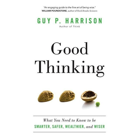 Good Thinking: What You Need to Know to Be Smarter, Safer, Wealthier, and Wiser, (Paperback)