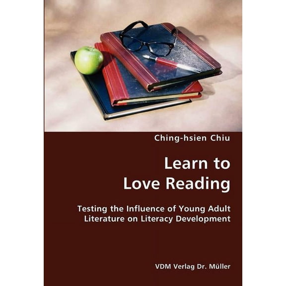 Learn to Love Reading- Testing the Influence of Young Adult Literature on Literacy Development (Paperback)