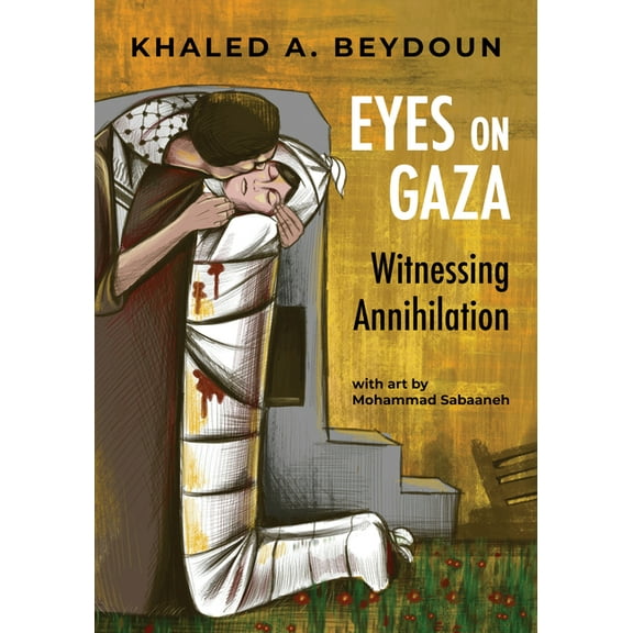 Eyes on Gaza: Witnessing Annihilation, (Paperback)