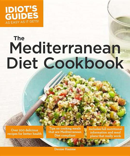 The Mediterranean Diet Cookbook : Over 200 Delicious Recipes for Better ...