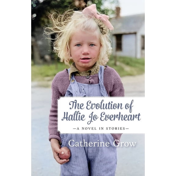 The Evolution of Hallie Jo Everheart: A Novel in Stories, (Paperback)