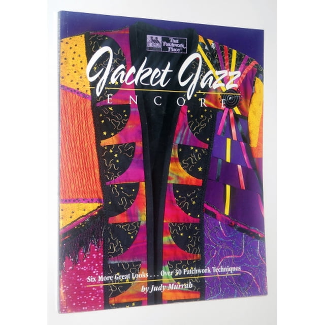 Jacket Jazz Encore: Six More Great Looks...Over 30 Patchwork Techniques