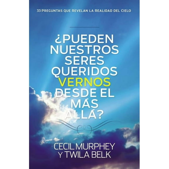 ¿Pueden nuestros seres queridos vernos desde el más allá?: ...y 33 preguntas más que revelan la realidad del cielo, (Paperback)