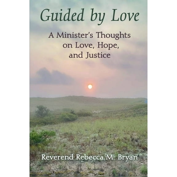 Guided by Love: A Minister's Thoughts on Love, Hope, and Justice, (Paperback)