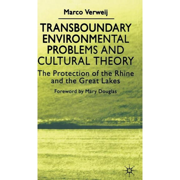 Transboundary Environmental Problems and Cultural Theory: The Protection of the Rhine and the Great Lakes, (Hardcover)