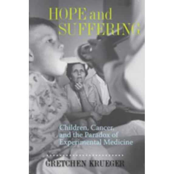 Pre-Owned Hope and Suffering: Children, Cancer, and the Paradox of Experimental Medicine (Hardcover) 080188831X 9780801888311