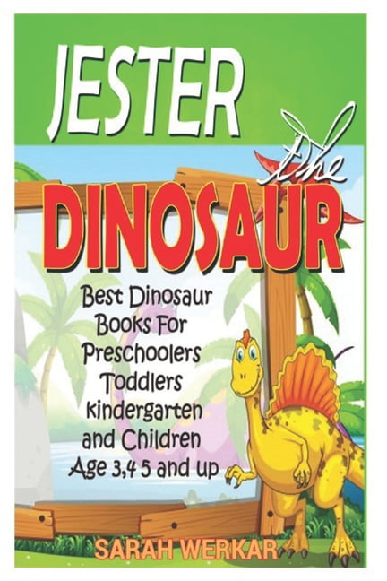 Jester The Dinosaur : Best Dinosaur Books For Preschoolers, Toddlers ...