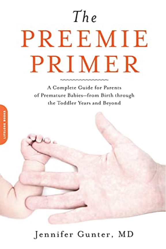 Pre-Owned The Preemie Primer : A Complete Guide for Parents of Premature Babies -- from Birth through the Toddler Years and Beyond (Paperback)