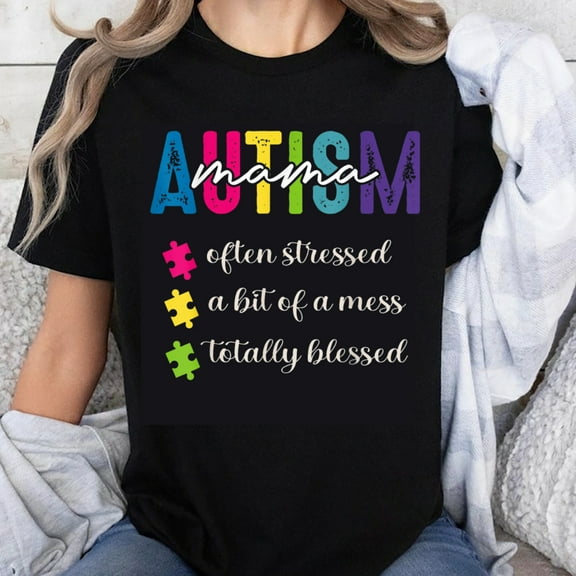 100% Cotton Autism Mama Often Stressed A Bit Of A Mess Totally Blessed T-Shirt For Autism Awareness Mother Gift