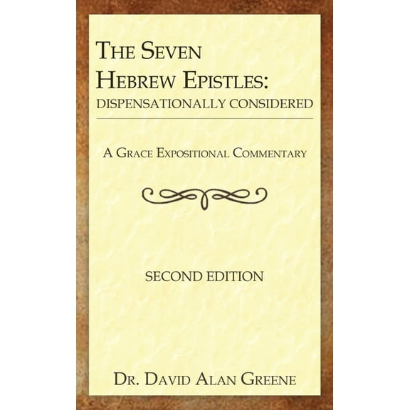 A Grace Expositional Commentary The Seven Hebrew Epistles: Dispensationally Considered, (Hardcover)