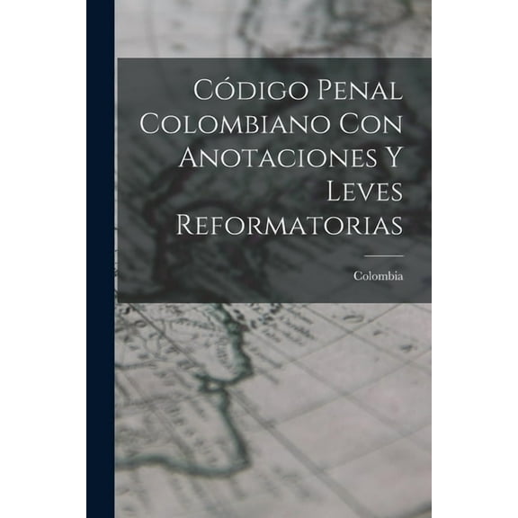 Código Penal Colombiano Con Anotaciones Y Leves Reformatorias (Paperback)
