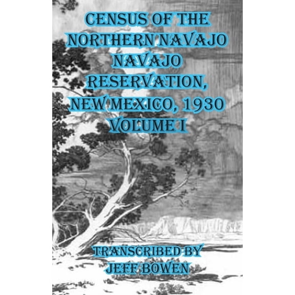 Census of the Northern Navajo Navajo Reservation, New Mexico, 1930: Volume I, (Paperback)