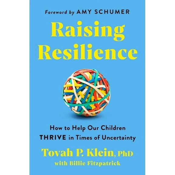 Raising Resilience: How to Help Our Children Thrive in Times of Uncertainty, (Hardcover)