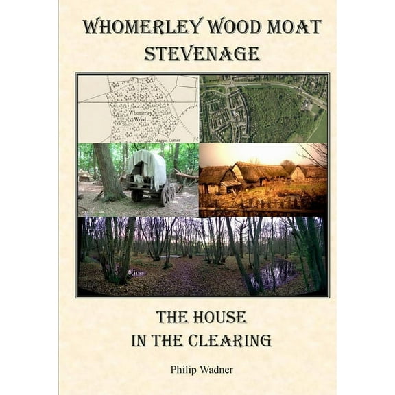 Whomerley Wood Moat, Stevenage - The House in the Clearing. (Paperback)
