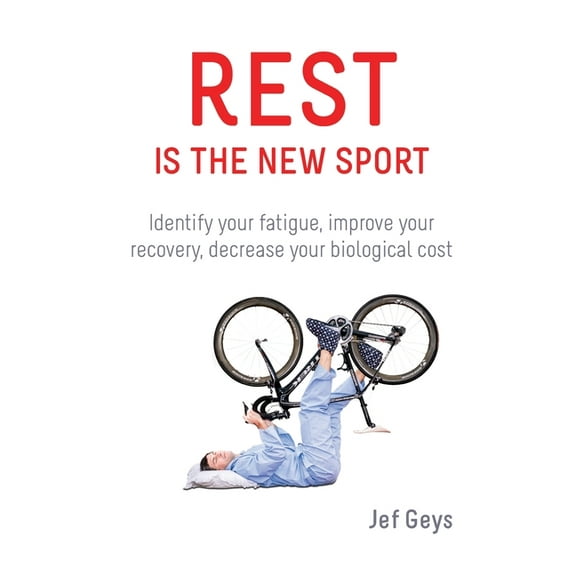 Rest is the New Sport: Identify your fatigue, improve your recovery, decrease your biological cost, (Paperback)
