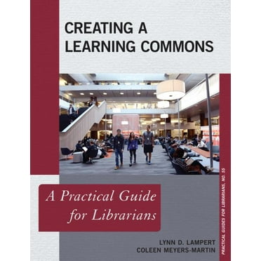 Practical Guides for Librarians Creating a Learning Commons: A Practical Guide for Librarians, Book 55, (Paperback)