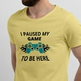 thumbnail image 2 of Greenyef Graphics I Paused My Game to Be Here Video Gamer Gift for Men Teenagers Gaming Funny Graphic T-Shirt Style-33 (Cornsilk, Medium), 2 of 6