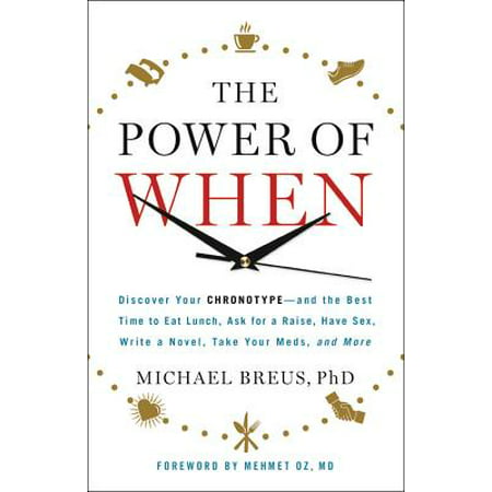 The Power of When : Discover Your Chronotype--and the Best Time to Eat Lunch, Ask for a Raise, Have Sex, Write a Novel, Take Your Meds, and (Best 5 Htp To Take)