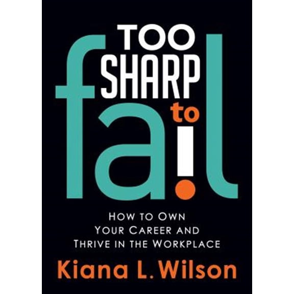 Pre-Owned Too Sharp to Fail: How to Own Your Career and Thrive in the Workplace (Paperback) 168350142X 9781683501428