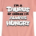 thumbnail image 3 of Instant Message - I'm A Taurus Always Hungry - Toddler & Youth Girls Short Sleeve Graphic T-Shirt, 3 of 6
