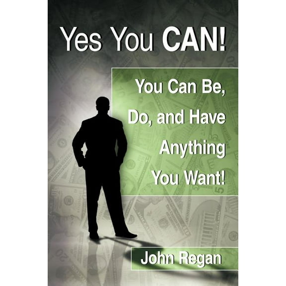 Yes You Can!: You Can Be, Do and Have Anything You Want! (Paperback)