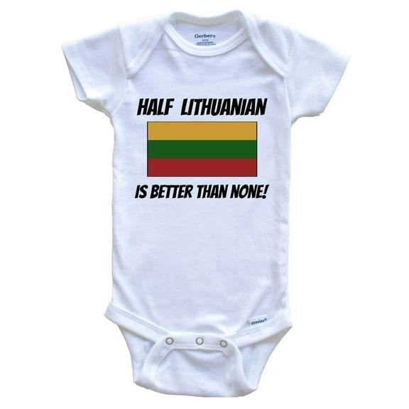 Half Lithuanian Is Better Than None Lithuania Flag Funny Baby Bodysuit, 0-3 Months White