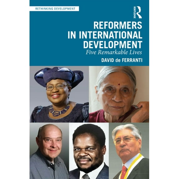 Rethinking Development Reformers in International Development: Five Remarkable Lives, (Paperback)