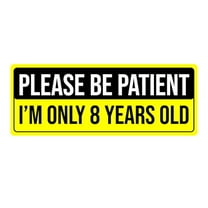 Magnet Me Up Please Be Patient I'm Only 8 Years Old- Funny Bumper Magnet, 3"x8"
