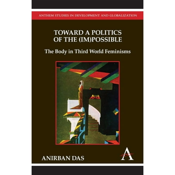 Toward a Politics of the (Im)Possible: The Body in Third World Feminisms, (Hardcover)