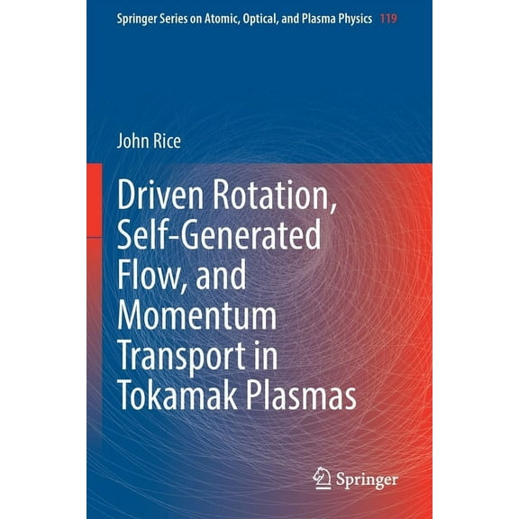 Springer Atomic, Optical, and Plasma Phy Driven Rotation, Self-Generated Flow, and Momentum Transport in Tokamak Plasmas, Book 119, (Paperback)