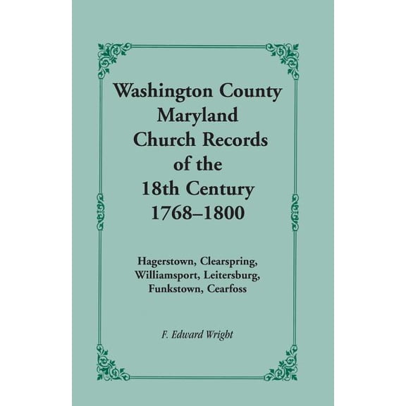 Washington County [Maryland] Church Records of the 18th Century, 1768-1800 (Paperback)