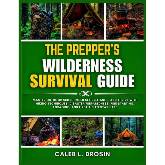 The Prepper's Wilderness Survival Guide: Master Outdoor Skills, Build Self-Reliance, and Thrive with Hiking Techniques, , (Paperback)