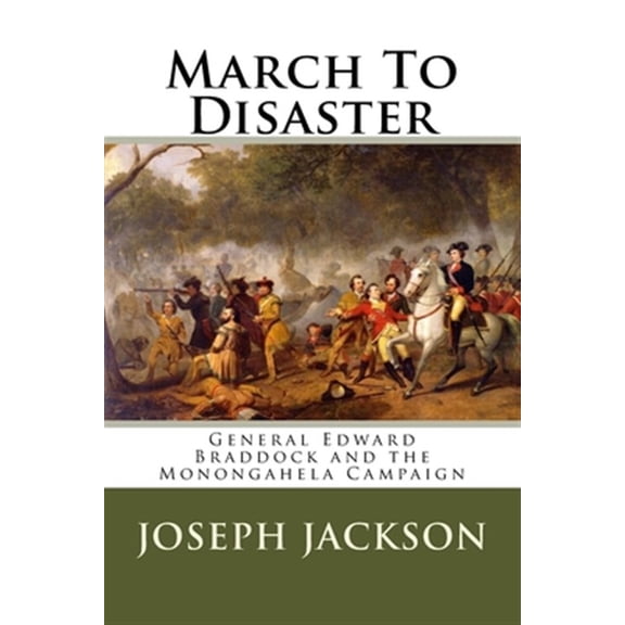 Pre-Owned March to Disaster : General Edward Braddock and the Monongahela Campaign