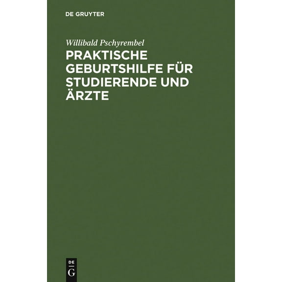 Praktische Geburtshilfe FÃ¼r Studierende Und Ãrzte, (Hardcover)