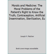 Morals and Medicine: The Moral Problems of the Patient's Right to Know the Truth, Contraception, Artificial Insemination, Sterilization, Eu [Paperback - Used]