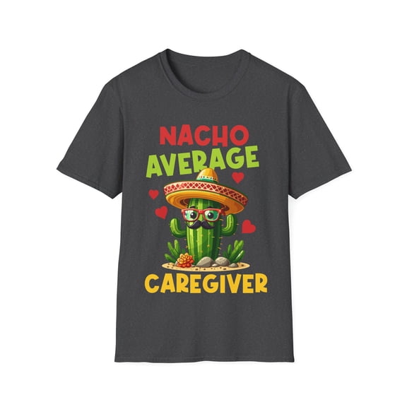 Nacho Average Caregiver Caretaker Nursing Expert Caregiving Shirt