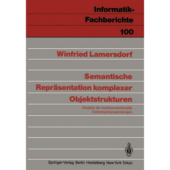 Informatik-Fachberichte Semantische ReprÃ¤sentation Komplexer Objektstrukturen: Modelle FÃ¼r Nichtkonventionelle Datenbankanwendungen, Book 100, (Paperback)
