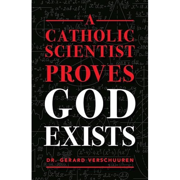 Pre-Owned A Catholic Scientist Proves God Exists (Paperback) 1644131048 9781644131046