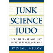 Junk Science Judo: Self-Defense against Health Scares and Scams [Hardcover - Used]
