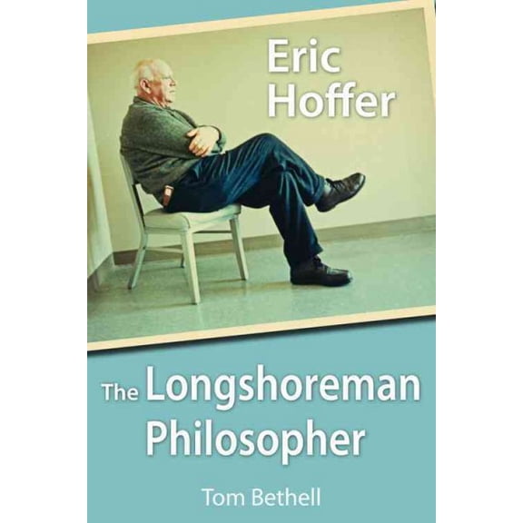 Eric Hoffer : The Longshoreman Philosopher (Paperback)
