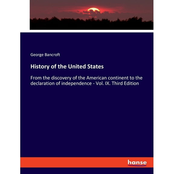 History of the United States: From the discovery of the American continent to the declaration of independence - Vol. IX., (Paperback)