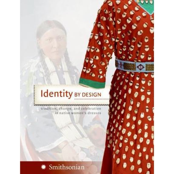 Pre-Owned Identity by Design: Tradition, Change, and Celebration in Native Women's Dresses (Hardcover) 0061153699 9780061153693