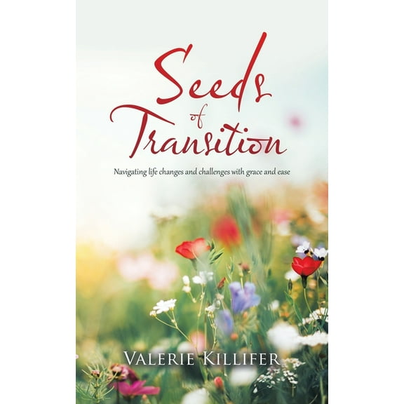 Seeds of Transition: Navigating Life Changes and Challenges with Grace and Ease (Paperback)