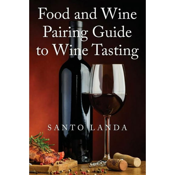 Food and Wine Pairing Guide to Wine Tasting, (Paperback)
