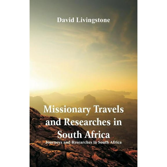 Missionary Travels and Researches in South Africa: Journeys and Researches in South Africa, (Paperback)